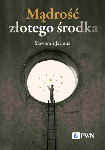 Mądrość złotego środka von Wydawnictwo Naukowe PWN