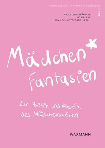 Mädchen*fantasien: Zur Politik und Poetik des Mädchenhaften (Kulturen populärer Unterhaltung und Vergnügung)