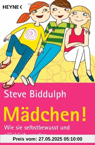 Mädchen!: Wie sie selbstbewusst und glücklich werden