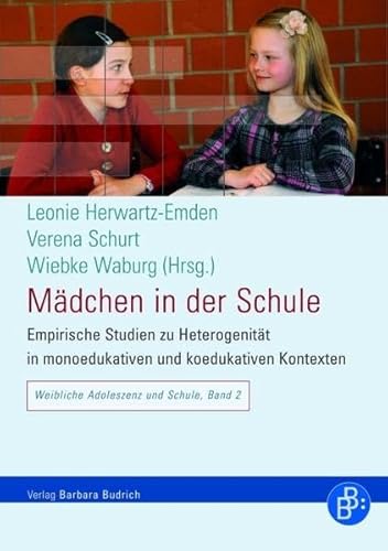Mädchen in der Schule: Empirische Studien zu Heterogenität in monoedukativen und koedukativen Kontexten (Weibliche Adoleszenz und Schule) von BUDRICH
