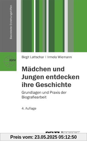 Mädchen und Jungen entdecken ihre Geschichte: Grundlagen und Praxis der Biografiearbeit (Basistexte Erziehungshilfen)