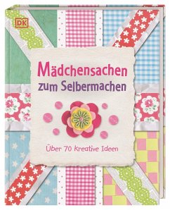 Mädchensachen zum Selbermachen von Dorling Kindersley / Dorling Kindersley Verlag