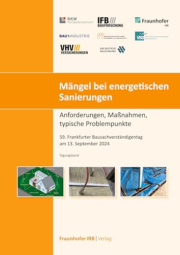 Mängel bei energetischen Sanierungen: Anforderungen, Maßnahmen, typische Problempunkte 59. Frankfurter Bausachverständigentag am 13. September 2024 Mängel bei energetischen Sanierungen: Anforderungen, Maßnahmen, typische Problempunkte 59. Frankfurter Bausachverständigentag am 13. September 2024 von Fraunhofer IRB Verlag