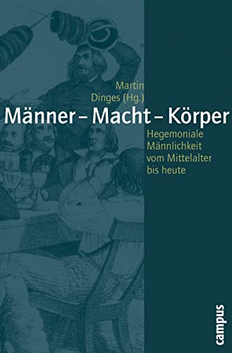 Männer - Macht - Körper: Hegemoniale Männlichkeiten vom Mittelalter bis heute (Geschichte und Geschlechter, 49) von Campus Verlag