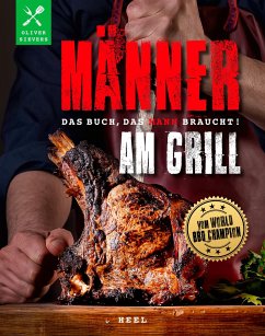 Männer am Grill - Das Buch, das Mann braucht! Grillbuch Grillrezepte Barbecue von Heel Verlag