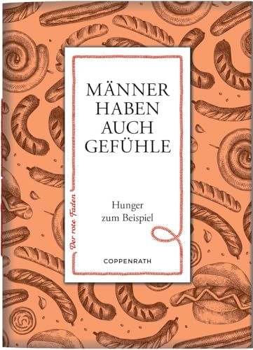 Männer haben auch Gefühle: Hunger zum Beispiel: zum Verschicken und Verschenken! (Der rote Faden, 206, Band 206) von Coppenrath Verlag GmbH & Co. KG