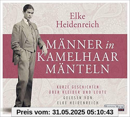 Männer in Kamelhaarmänteln: Kurze Geschichten über Kleider und Leute Männer in Kamelhaarmänteln: Kurze Geschichten über Kleider und Leute