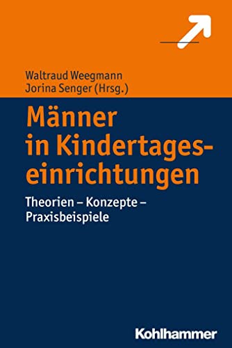 Männer in Kindertageseinrichtungen: Theorien - Konzepte - Praxisbeispiele von Kohlhammer W.
