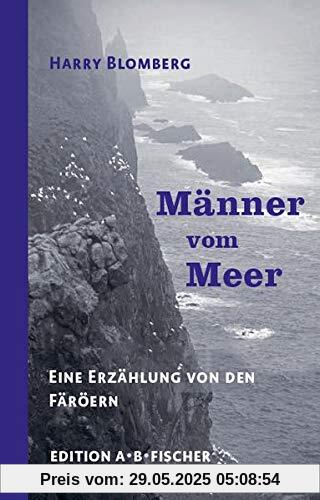 Männer vom Meer: Eine Erzählung von den Färöern Männer vom Meer: Eine Erzählung von den Färöern