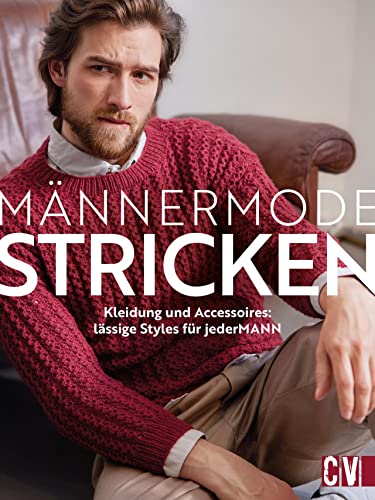 Männermode stricken: Kleidung und Accessoires: lässige Styles für jederMANN von Christophorus