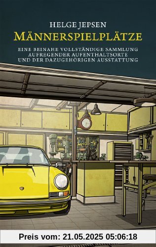 Männerspielplätze: Eine beinahe vollständige Sammlung aufregender Aufenthaltsorte und der dazugehörigen Ausstattung (cadeau)