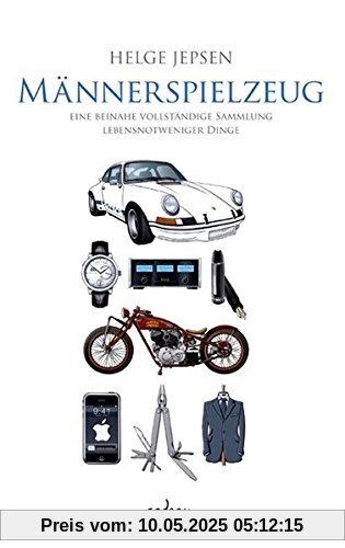 Männerspielzeug: Alle lebensnotwendigen Dinge für das Kind im Manne (cadeau)