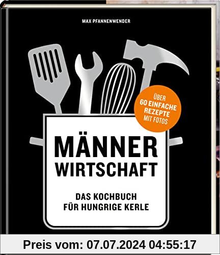 Männerwirtschaft (Relaunch): Das Kochbuch für hungrige Kerle