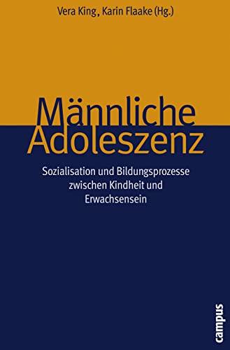 Männliche Adoleszenz: Sozialisation und Bildungsprozesse zwischen Kindheit und Erwachsensein