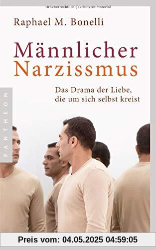 Männlicher Narzissmus: Das Drama der Liebe, die um sich selbst kreist