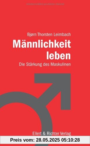 Männlichkeit leben: Die Stärkung des Maskulinen