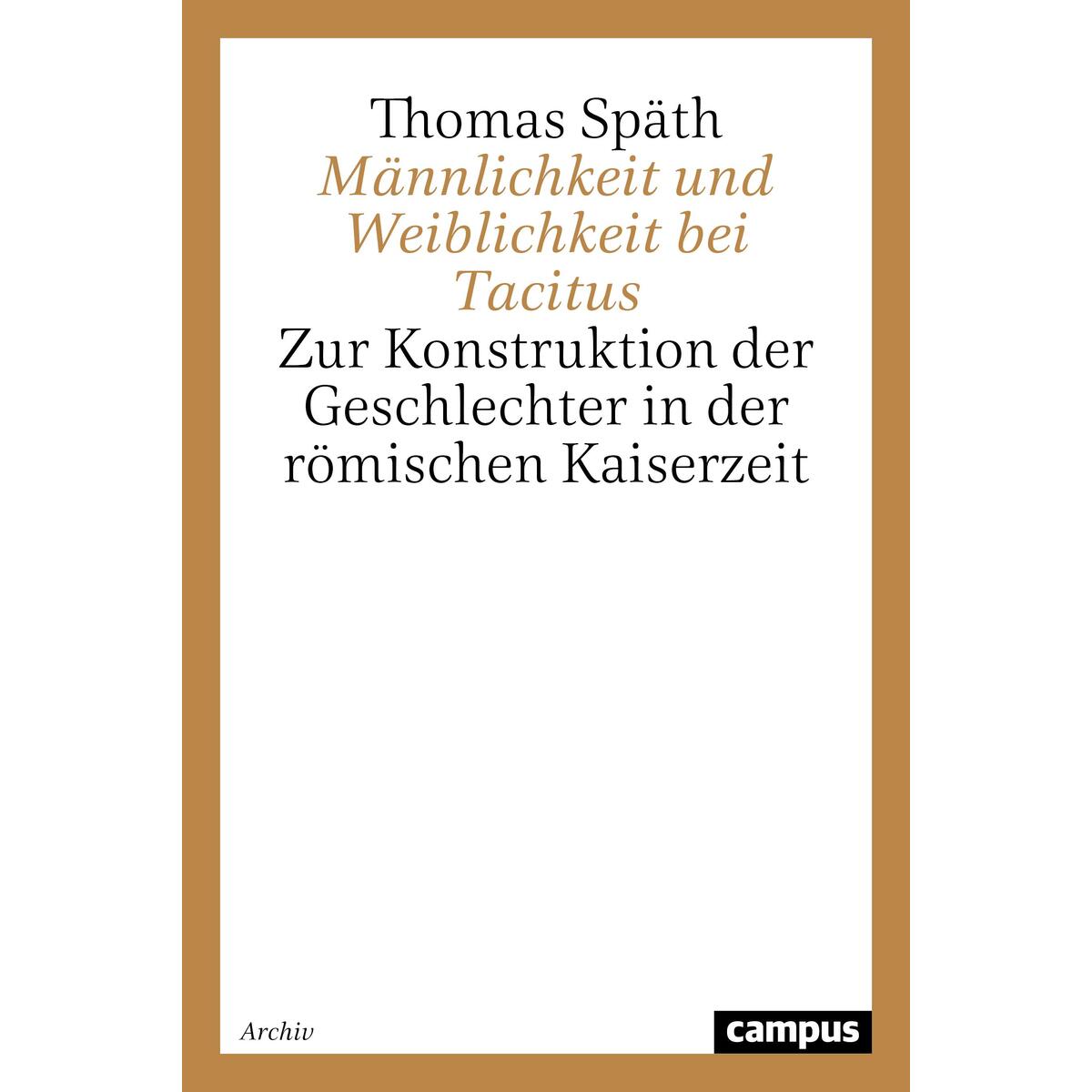 Männlichkeit und Weiblichkeit bei Tacitus Männlichkeit und Weiblichkeit bei Tacitus von Campus Verlag