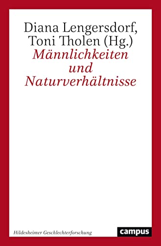 Männlichkeiten und Naturverhältnisse (Hildesheimer Geschlechterforschung, 6) von Campus Verlag
