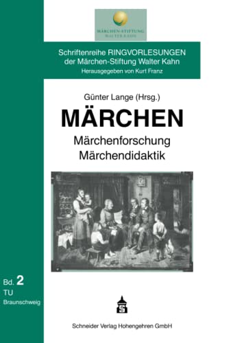 Märchen - Märchenforschung - Märchendidaktik (Schriftenreihe Ringvorlesungen der Märchen-Stiftung Walter Kahn) von Schneider Verlag Hohengehren