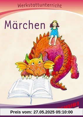 Märchen - Werkstatt: Werkstattunterrricht. Werkstattreihe. 5 - 9 Jahre