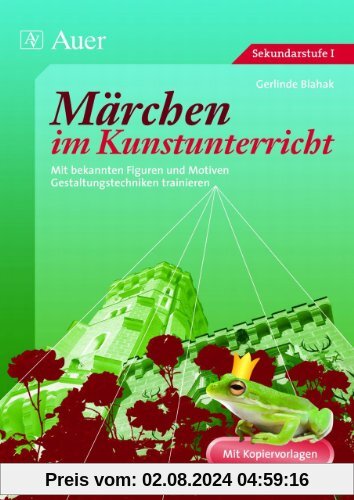 Märchen im Kunstunterricht: Mit bekannten Figuren und Motiven Gestaltungstechniken trainieren. Mit Kopiervorlagen