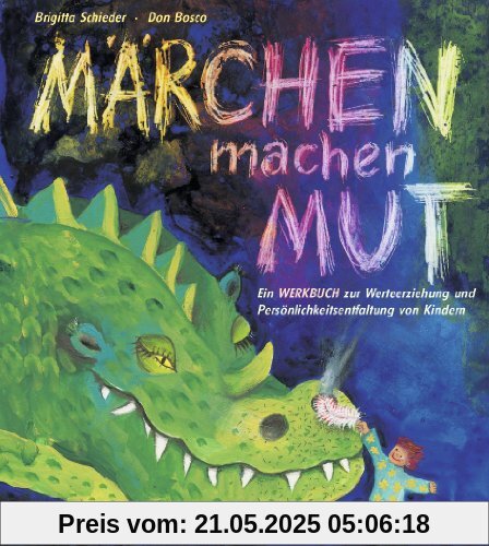 Märchen machen Mut: Ein Werkbuch zur Werteerziehung und Persönlichkeitsentfaltung von Kindern Märchen machen Mut: Ein Werkbuch zur Werteerziehung und Persönlichkeitsentfaltung von Kindern