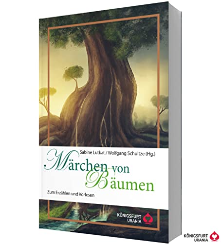 Märchen von Bäumen: Zum Erzählen und Vorlesen (Volksmärchen für Erwachsene und Kinder)