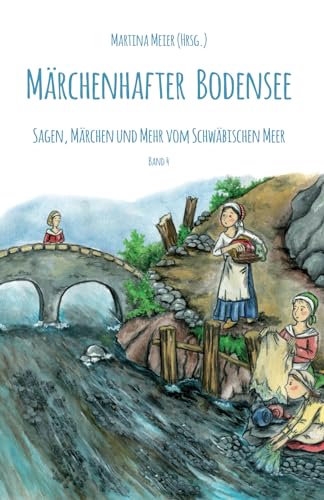 Märchenhafter Bodensee Band 4: Sagen, Märchen und mehr vom Schwäbischen Meer von Papierfresserchens MTM-Verlag