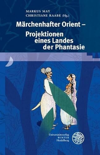 Märchenhafter Orient – Projektionen eines Landes der Phantasie (Beiträge zur neueren Literaturgeschichte) von Universitätsverlag Winter GmbH Heidelberg