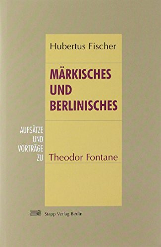 Märkisches und Berlinisches: Studien zu Theoder Fontane Märkisches und Berlinisches: Studien zu Theoder Fontane