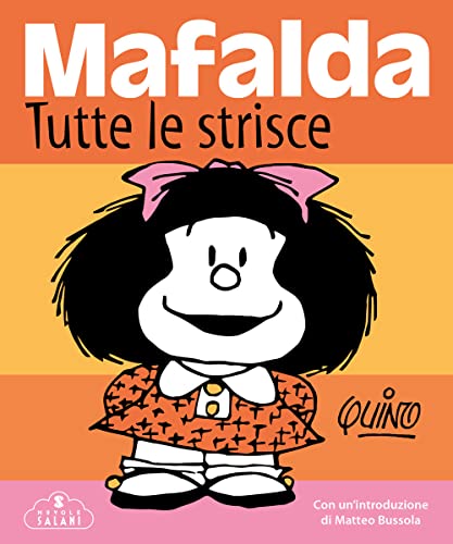 Mafalda. Tutte Le Strisce. Nuova Ediz. Mafalda. Tutte Le Strisce. Nuova Ediz.