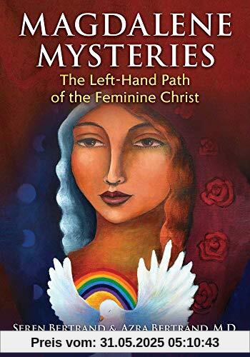 Magdalene Mysteries: The Left-Hand Path of the Feminine Christ Magdalene Mysteries: The Left-Hand Path of the Feminine Christ