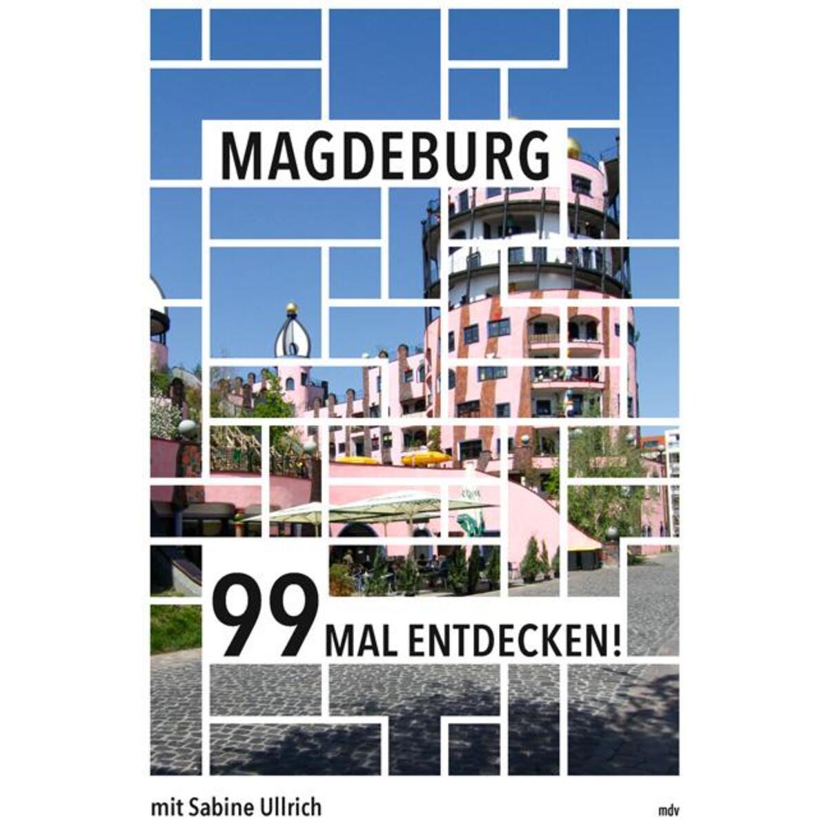 Magdeburg 99 Mal entdecken! von Mitteldeutscher Verlag
