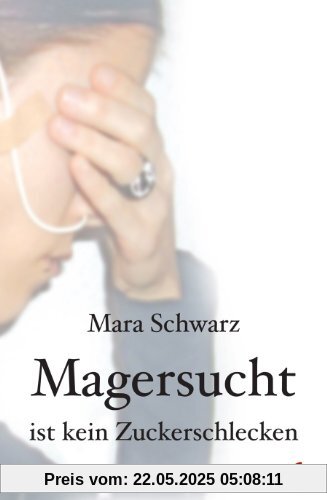 Magersucht ist kein Zuckerschlecken Magersucht ist kein Zuckerschlecken