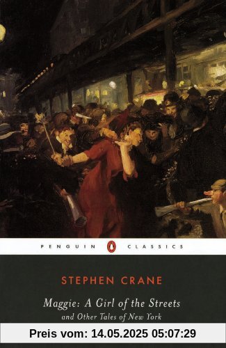 Maggie: A Girl of the Streets: and Other Tales of New York (Penguin Classics)