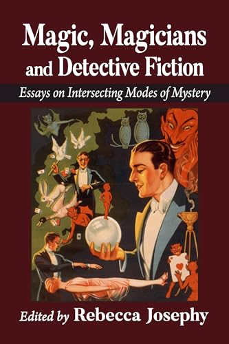 Magic, Magicians and Detective Fiction: Essays on Intersecting Modes of Mystery von McFarland