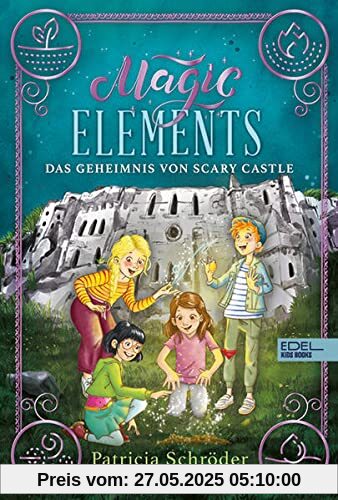 Magic Elements: Das Geheimnis von Scary Castle (Edel Kids Books)