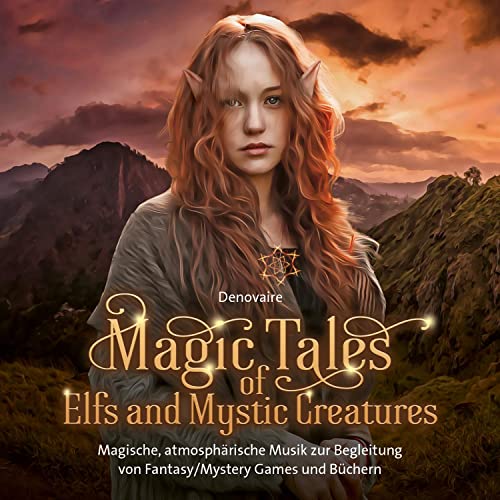 Magic Tales of Elfs and Mystic Creatures: Magische, atmosphärische Musik zur Begleitung von Fantasy/Mystery Games und Büchern