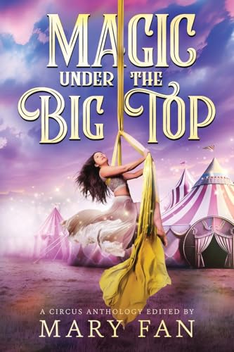 Magic Under the Big Top: A Circus Anthology