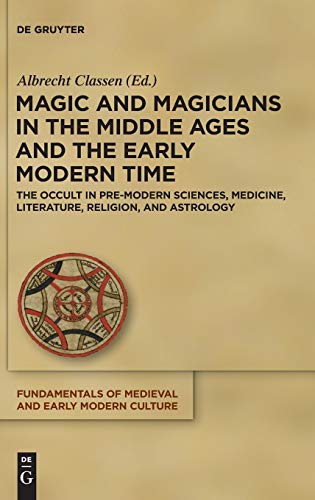 Magic and Magicians in the Middle Ages and the Early Modern Time: The Occult in Pre-Modern Sciences, Medicine, Literature, Religion, and Astrology ... of Medieval and Early Modern Culture, 20) von de Gruyter