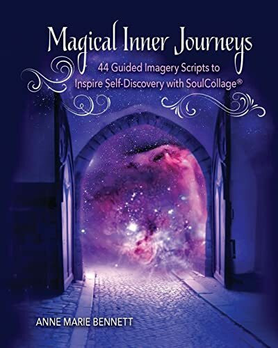 Magical Inner Journeys: 44 Guided Imagery Scripts to Inspire Self-Discovery with SoulCollage®:...