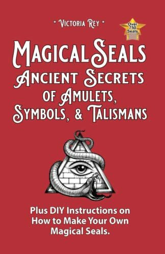 Magical Seals, Ancient Secrets of Amulets, Symbols And Talismans: Plus DIY Instructions on How...