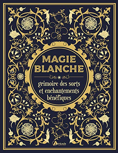 Magie blanche, le grimoire des sorts et enchantements bénéfiques von ARTEMIS