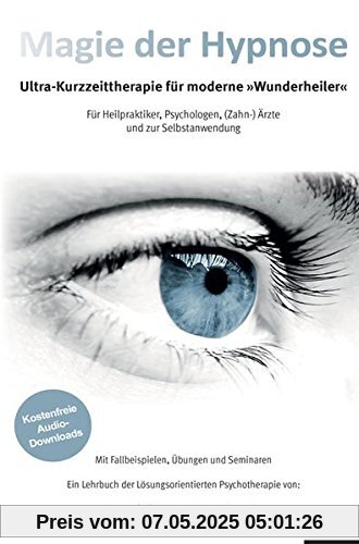 Magie der Hypnose: Ultra-Kurzzeittherapie für moderne Wunderheiler Magie der Hypnose: Ultra-Kurzzeittherapie für moderne Wunderheiler