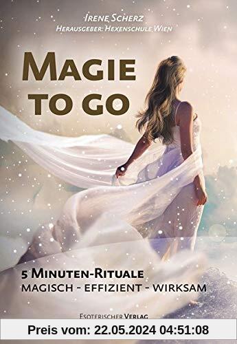 Magie to go: 5 Minuten-Rituale. Magisch - effizient - wirksam