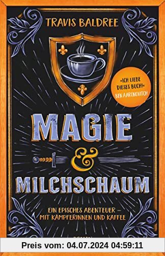 Magie und Milchschaum: Roman | »Ich liebe dieses Buch!« Ben Aaronovitch