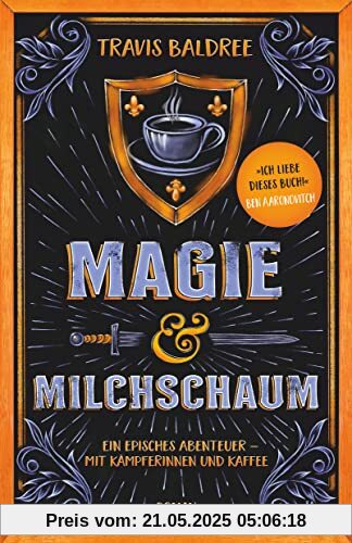 Magie und Milchschaum: Roman | »Ich liebe dieses Buch!« Ben Aaronovitch