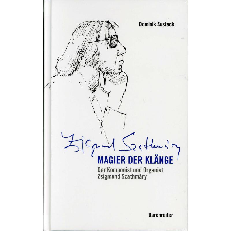 Magier der Klaenge - Der Komponist und Organist Zsigmond Szathmary Magier der Klaenge - Der Komponist und Organist Zsigmond Szathmary