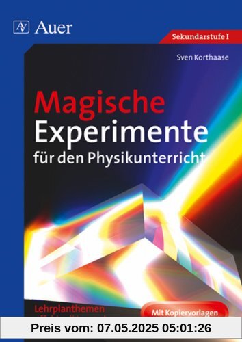 Magische Experimente für den Physikunterricht: Lehrplanthemen effektvoll inszenieren (5. bis 10. Klasse): Lehrplanthemen effektvoll inszenieren. Sekundarstufe I. Mit Kopiervorlagen