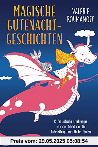 Magische Gutenachtgeschichten: 15 fantastische Erzählungen, die den Schlaf und die Entwicklung Ihres Kindes fördern - Für Kinder ab 3 Jahren Magische Gutenachtgeschichten: 15 fantastische Erzählungen, die den Schlaf und die Entwicklung Ihres Kindes fördern - Für Kinder ab 3 Jahren